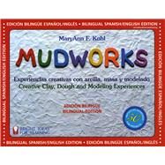 Mudworks Bilingual EditionEdicin bilinge Experiencias creativas con arcilla, masa y modelado by Kohl, MaryAnn F, 9780935607178