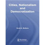 Cities, Nationalism and Democratization by Bollens,Scott A., 9781138867178
