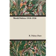 World Politics 1918-1936 by Dutt, R. Palme, 9781406777178