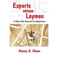Experts Versus Laymen: A Study of the Patsy and the Subcontractor by Glaser,Barney, 9781412857178