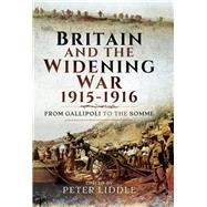 Britain and the Widening War, 1915-1916 by Liddle, Peter, 9781473867178