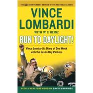 Run to Daylight! Vince Lombardi's Diary of One Week with the Green Bay Packers by Lombardi, Vince; Maraniss, David, 9781476767178