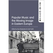 Popular Music and the Moving Image in Eastern Europe by Mazierska, Ewa; Gyori, Zsolt, 9781501337178