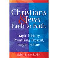 Christians & Jews Faith to Faith by Rudin, James, 9781580237178