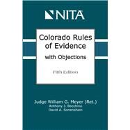 Colorado Rules of Evidence with Objections by Meyer, William G.; Bocchino, Anthony J.; Sonenshein, David A., 9781601567178