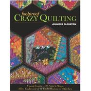 Foolproof Crazy Quilting Visual Guide25 Stitch Maps  100+ Embroidery & Embellishment Stitches by Clouston, Jennifer, 9781607057178