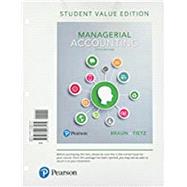 Managerial Accounting, Student Value Edition by Braun, Karen W.; Tietz, Wendy M., 9780134067179
