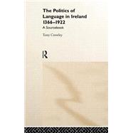 The Politics of Language in Ireland 1366-1922: A Sourcebook by Editor); TONY CROWLEY (S, 9780415157179