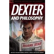 Dexter and Philosophy Mind over Spatter by Greene, Richard; Reisch, George A.; Robison, Rachel, 9780812697179