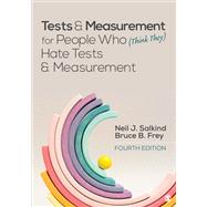 Tests & Measurement for People Who (Think They) Hate Tests & Measurement by Salkind, Neil J.; Frey, Bruce B., 9781071817179