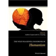 The Wiley Blackwell Handbook of Humanism by Copson, Andrew; Grayling, A. C., 9781119977179