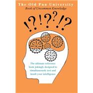 The Old Pun University Book of Uncommon Knowledge by Fifield, Graham; Brown, Alun; Evans, Sophie, 9781502797179