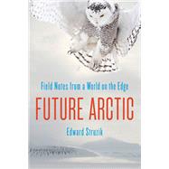 Future Arctic by Struzik, Edward, 9781610917179