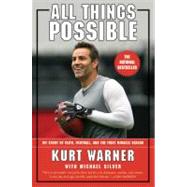 All Things Possible : My Story of Faith, Football and the Miracle Season by Kurt Warner with Michael Silver, 9780062517180