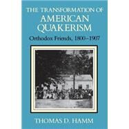 The Transformation of American Quakerism by Hamm, Thomas D., 9780253207180