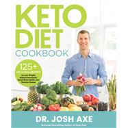 Keto Diet Cookbook 125+ Delicious Recipes to Lose Weight, Balance Hormones, Boost Brain Health, and Reverse Disease by Axe, Dr. Josh, 9780316427180