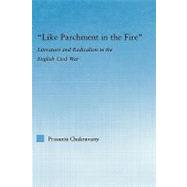 Like Parchment in the Fire: Literature and Radicalism in the English Civil War by University of Delhi; Departmen, 9780415977180