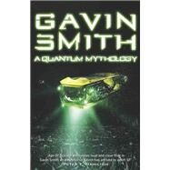 A Quantum Mythology by Gavin G. Smith, 9780575127180