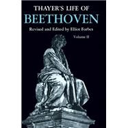 Thayer's Life of Beethoven by Thayer, Alexander Wheelock; Forbes, Elliot; Deiters, Hermann; Riemann, Hugo; Krehbiel, Henry Edward, 9780691027180