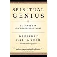 Spiritual Genius 10 Masters and the Quest for Meaning by GALLAGHER, WINIFRED, 9780812967180