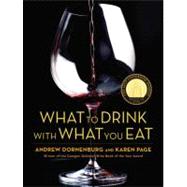 What to Drink with What You Eat The Definitive Guide to Pairing Food with Wine, Beer, Spirits, Coffee, Tea - Even Water - Based on Expert Advice from America's Best Sommeliers by Page, Karen; Dornenburg, Andrew; Sofronski, Michael, 9780821257180