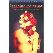 Learning to Trust Australian Responses to Aids by Sendziuk, Paul, 9780868407180
