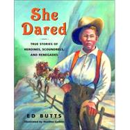 She Dared True Stories of Heroines, Scoundrels, and Renegades by Butts, Ed; Collins, Heather, 9780887767180