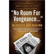 No Room for Vengeance: In Justice and Healing by Ruvolo, Victoria; Goldman, Robert; Pulitzer, Lisa, 9780983627180