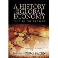 A History of the Global Economy by Baten, Joerg, 9781107507180