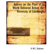 Address on the Place of a World Delivered Before the University of Edinburgh by Gladstone, H. W. E., 9781116277180