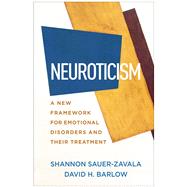 Neuroticism A New Framework for Emotional Disorders and Their Treatment by Sauer-Zavala, Shannon; Barlow, David H., 9781462547180
