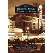 Historic Movie Houses of Austin by Rittereiser, Susan B.; Miller, Michael C.; Austin History Center, 9781467117180