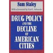 Drug Policy and the Decline of the American City by Staley,Sam, 9781560007180
