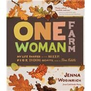One-Woman Farm My Life Shared with Sheep, Pigs, Chickens, Goats, and a Fine Fiddle by Woginrich, Jenna, 9781603427180