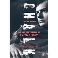 Chalk The Art and Erasure of Cy Twombly by RIVKIN, JOSHUA, 9781612197180