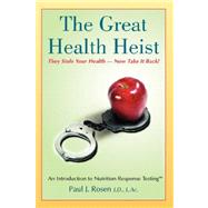 The Great Health Heist: An Introduction to Nutrition Response Testing by Rosen, Paul J., 9781886057180