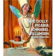 Cafe Dolly by Willumsen, J. F. (CON); Picabia, Francis (CON); Schnabel, Julian (CON); Johansen, Annette; Brehm, Magrit, 9783775737180