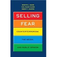 Selling Fear by Nacos, Brigitte L.; Bloch-elkon, Yaeli; Shapiro, Robert Y., 9780226567181