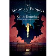The Motion of Puppets A Novel by Donohue, Keith, 9781250057181