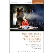 Modern Asian Theatre and Performance 1900-2000 by Wetmore, Jr., Kevin J.; Liu, Siyuan; Mee, Erin B., 9781408177181