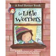 A Feel Better Book for Little Worriers by Brochmann, Holly; Bowen, Leah; Ng-benitez, Shirley, 9781433827181