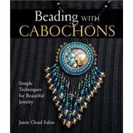 Beading with Cabochons Simple Techniques for Beautiful Jewelry by Eakin, Jamie Cloud, 9781579907181