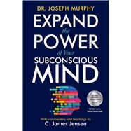 Expand the Power of Your Subconscious Mind by Jensen, C. James; Murphy, Joseph, 9781582707181