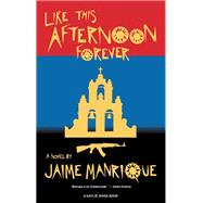 Like This Afternoon Forever by Manrique, Jaime, 9781617757181