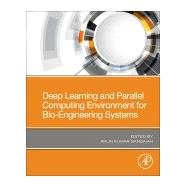 Deep Learning and Parallel Computing Environment for Bioengineering Systems by Sangaiah, Arun Kumar, 9780128167182