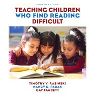 Teaching Children Who Find Reading Difficult by Rasinski, Timothy V.; Padak, Nancy D.; Fawcett, Gay, 9780132337182