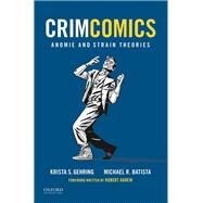 CrimComics Issue 5 Anomie and Strain Theories by Gehring, Krista S.; Batista, Michael R., 9780190207182