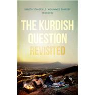 The Kurdish Question Revisited by Stansfield, Gareth; Shareef, Mohammed, 9780190687182