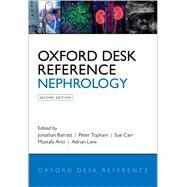 Oxford Desk Reference: Nephrology by Barratt, Jonathan; Topham, Peter; Carr, Sue; Arici, Mustafa; Liew, Adrian, 9780198777182