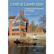 Central Cambridge: A Guide to the University and Colleges by Kevin Taylor , Foreword by H. R. H. The Prince Philip, 9780521717182